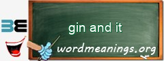 WordMeaning blackboard for gin and it